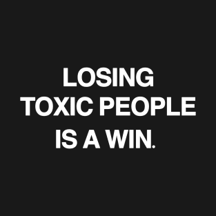 Losing Toxic People is a Win T-Shirt