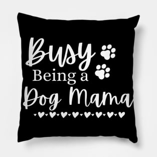 Busy Being A Dog Mama. Funny Dog Lover Design. Pillow