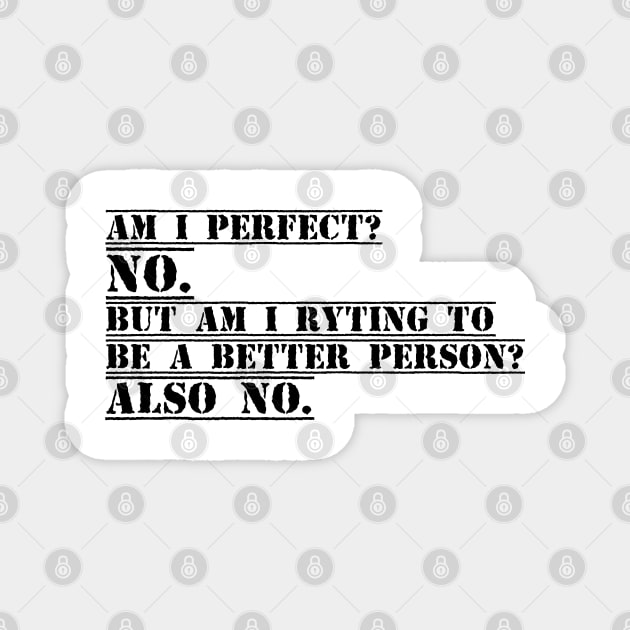 Am I Perfect? No. Am I Trying To Be A Better Person? Also No funny gift for Christmas Magnet by yassinnox