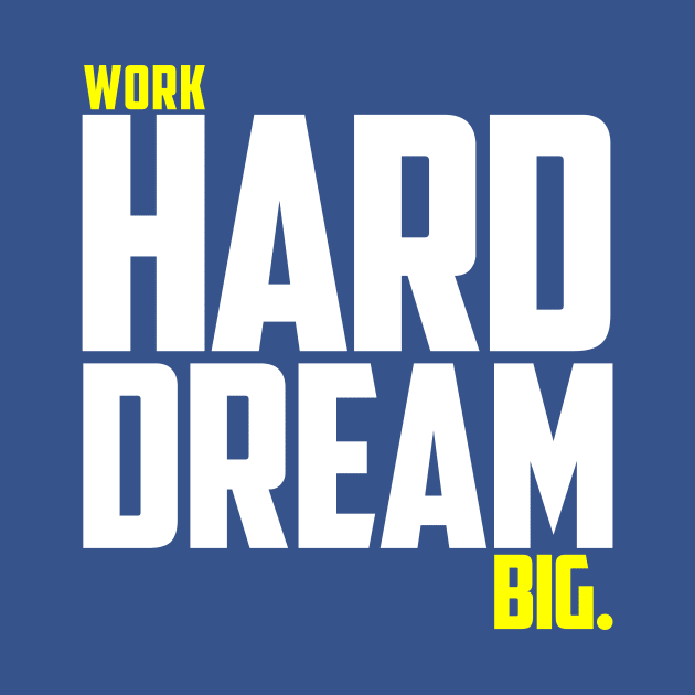 Work Hard Dream Big by soaktrendingworld