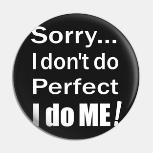 Sorry...I don't do perfect. I do ME! White Text with Black Outline. Pin