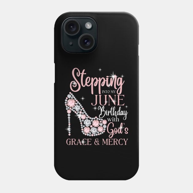 Stepping Into My June Birthday With God's Grace & Mercy Phone Case by JustBeSatisfied