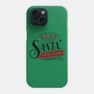 Dear Santa I regret nothing Phone Case