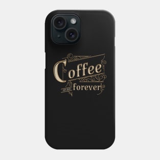 Coffee Forever Phone Case