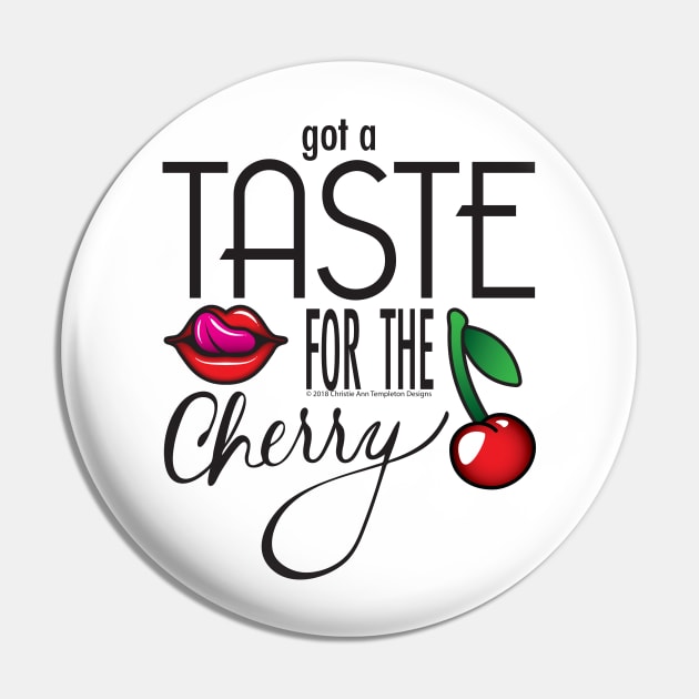 Got a Taste for the Cherry Pin by christietempleton