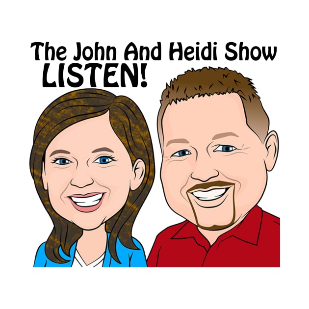 John And Heidi Show - LISTEN! by Bigjohnsmall 