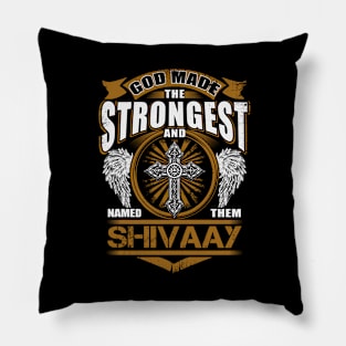 Shivaay Name T Shirt - God Found Strongest And Named Them Shivaay Gift Item Pillow