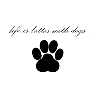 Life is Better with dogs T-Shirt