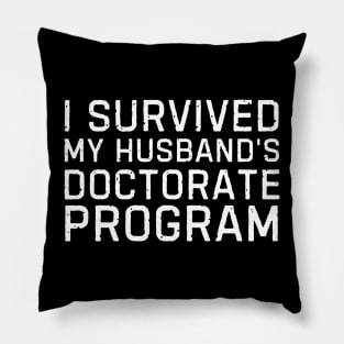 I Survived My Husbands Doctorate Program Husbands PhD Proud Wife Pillow