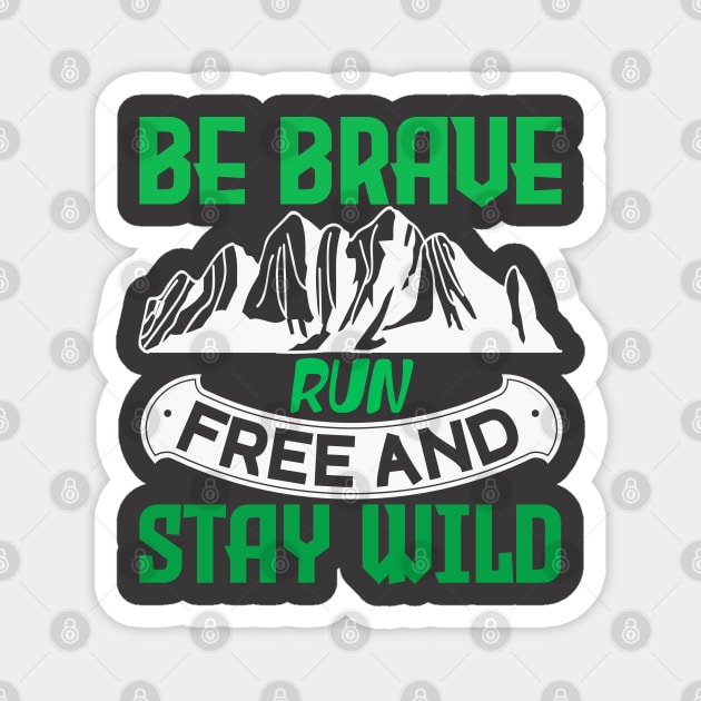 be brave run free and stay wild Magnet by Dasart