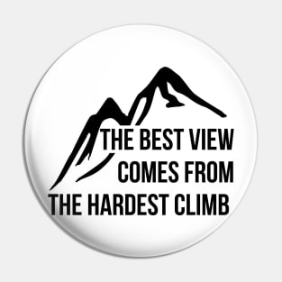 The best view comes from the hardest climb T-shirt Pin