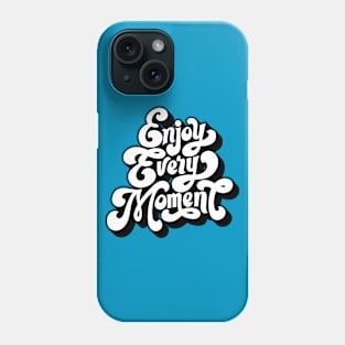 Enjoy every moment Phone Case