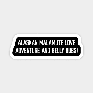 Alaskan Malamute Love Adventure and Belly Rubs! Magnet