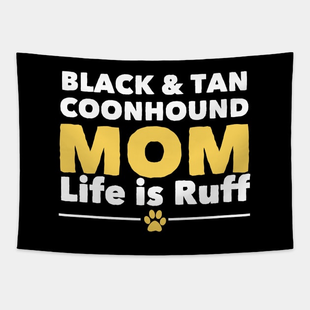 Black And Tan Coonhound - Black And Tan Coonhound Mom Life Is Ruff Tapestry by Kudostees