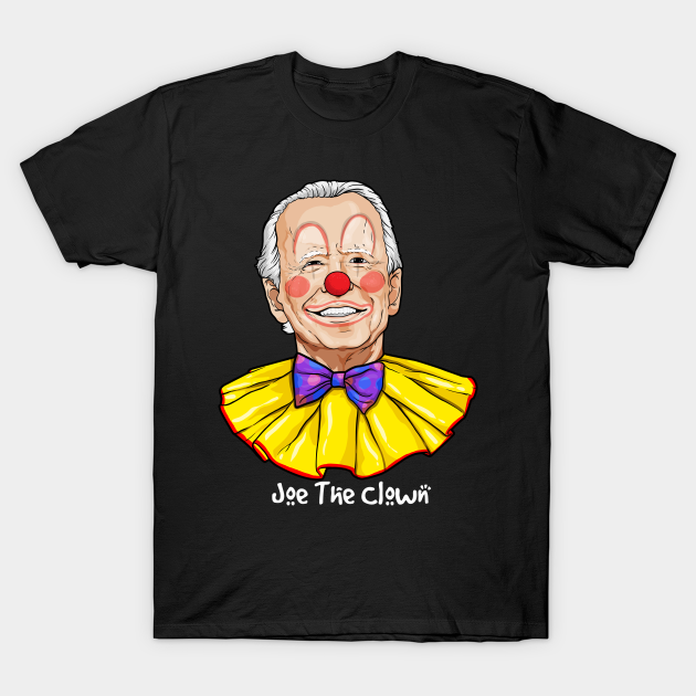 Joe Biden The Clown Political Pun Funny Trump Supporter Joe Biden Clown T Shirt Teepublic