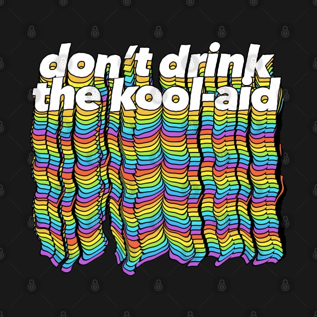 Don't Drink The Kool-Aid - Psychedelic Design by DankFutura