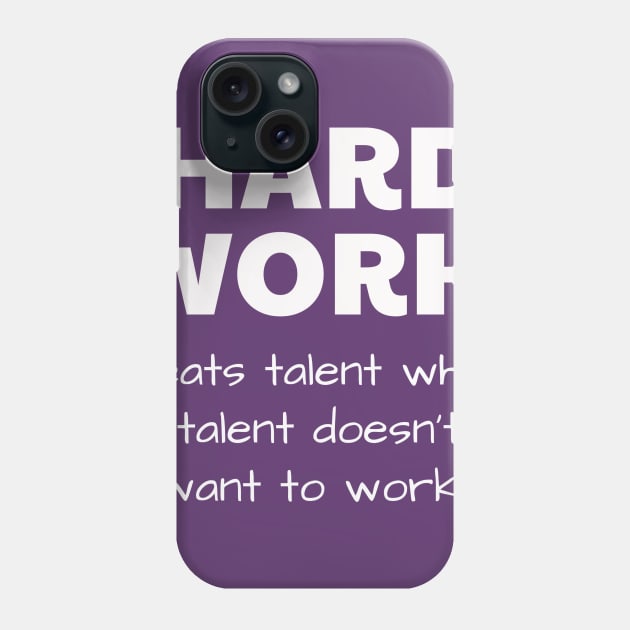 HARD WORK beats talent when talent doesn’t want to work Phone Case by Jerry De Luca