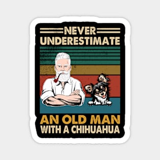 Never underestimate an old man with a chihuahua Magnet