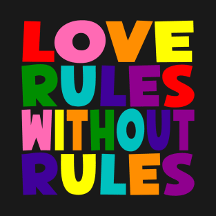 Love Rules Without Rules T-Shirt