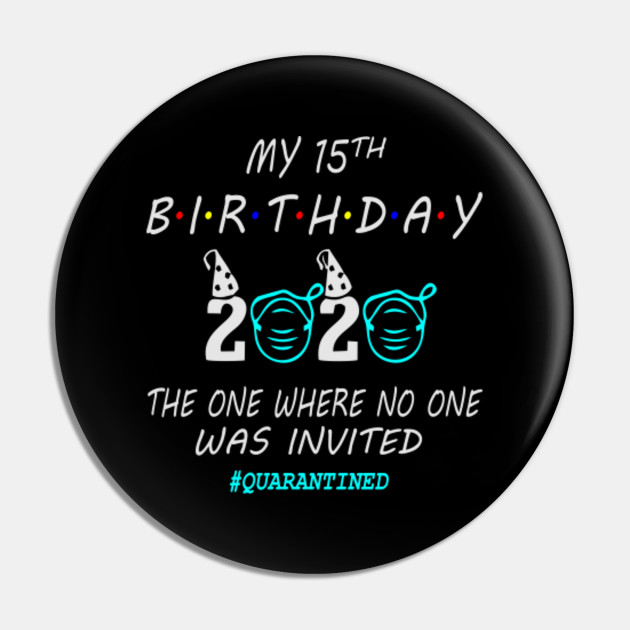 15th Birthday Gift Ideas In Quarantine 2020 15th Birthday Gift Pin Teepublic