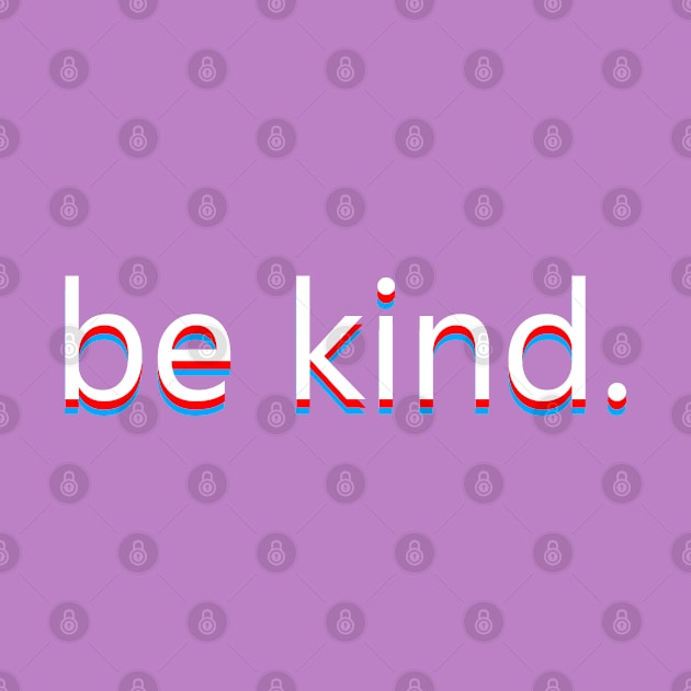 be kind. by PrimalWarfare