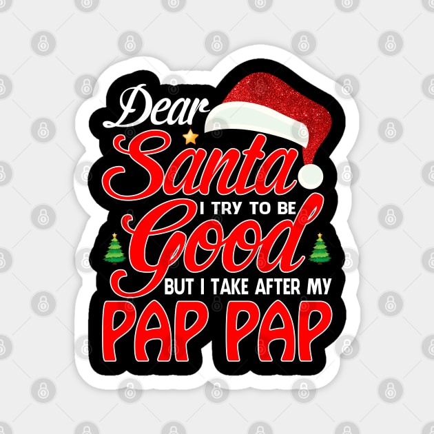 Dear Santa I Tried To Be Good But I Take After My PAP PAP T-Shirt Magnet by intelus