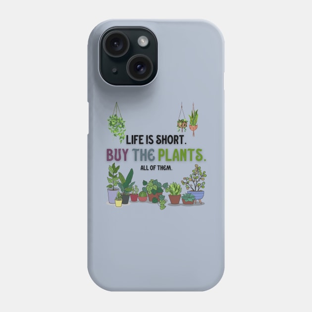 Life Is Short. Buy The Plants. Phone Case by Dizzy Lizzy Dreamin