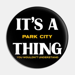 It's a Park City Thing You Wouldn't Understand Pin