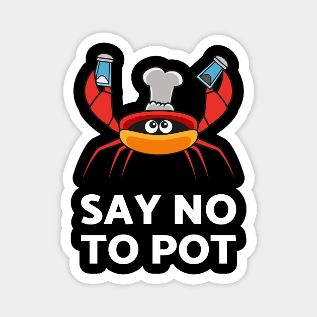 Say No To Pot Tshirt For The Crab Catchers Or Crab Lovers Magnet by teweshirt