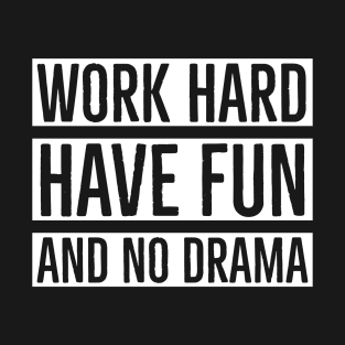 Work Hard Have Fun And No Drama T-Shirt