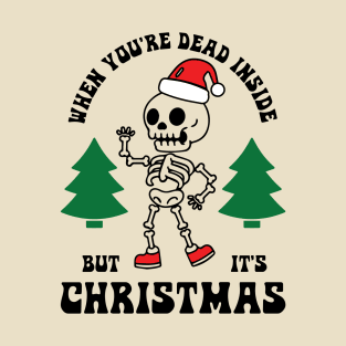 When You're Dead Inside But It's Christmas T-Shirt