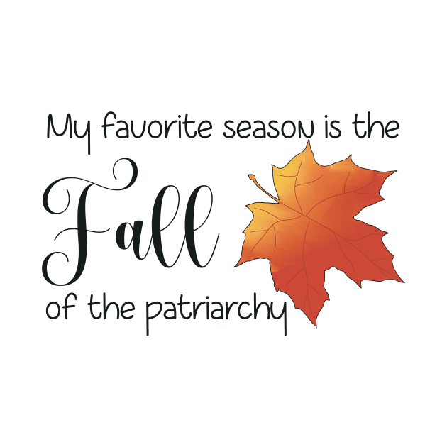 My Favorite Season is the Fall of The Patriarchy by The Sword and The Stoned