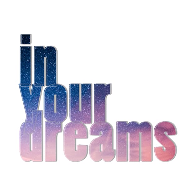 in your dreams by afternoontees