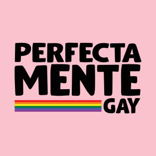 Perfectamente Gay / Tu Amigo Gay T-Shirt