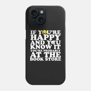 If You're Happy And You Know It You're Probably At The Book Store Phone Case