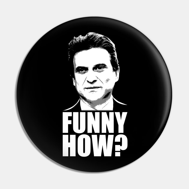 Funny How? Goodfellas Joe Pesci Pin by scribblejuice