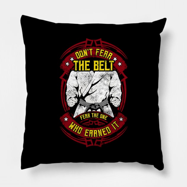 Don't Fear The Belt Fear The One Who Earned It MMA Pillow by theperfectpresents