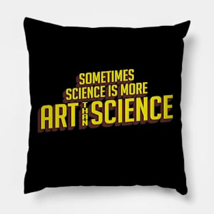 Sometimes Science is More Art Than Science Comic Style Pillow