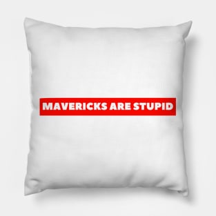 Mavericks Are Stupid Pillow