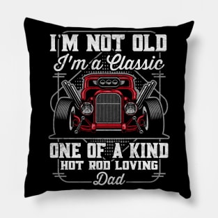 I'm Not Old I'm a Classic Hot Rod Loving Dad Pillow