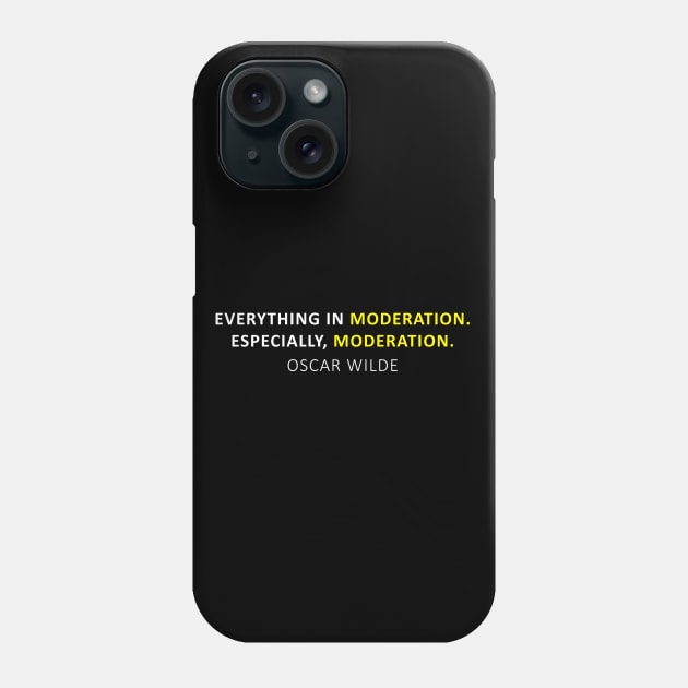 Everything in moderation. Especially, moderation. Phone Case by PrimalWarfare