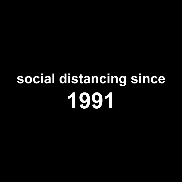 Social Distancing Since 1991 by Sthickers