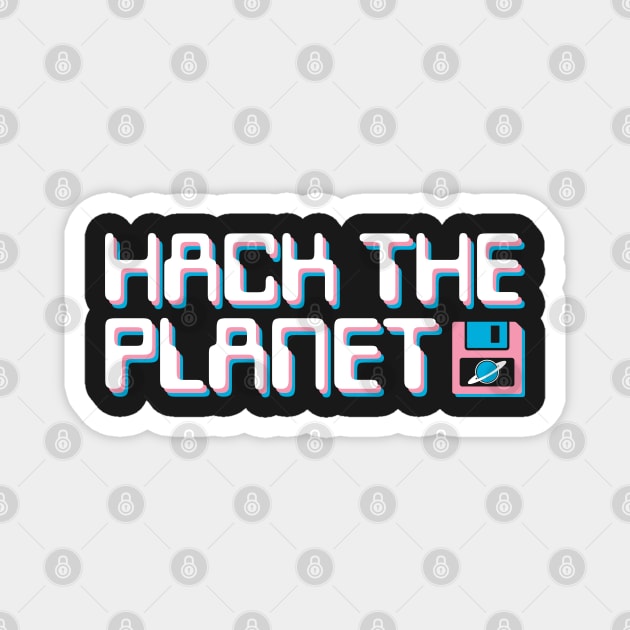 Hack The Planet - White, Pink and Blue Magnet by UndrDesertMoons