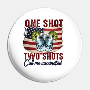 One Shot..Two Shots Call Me Vaccinated Pin