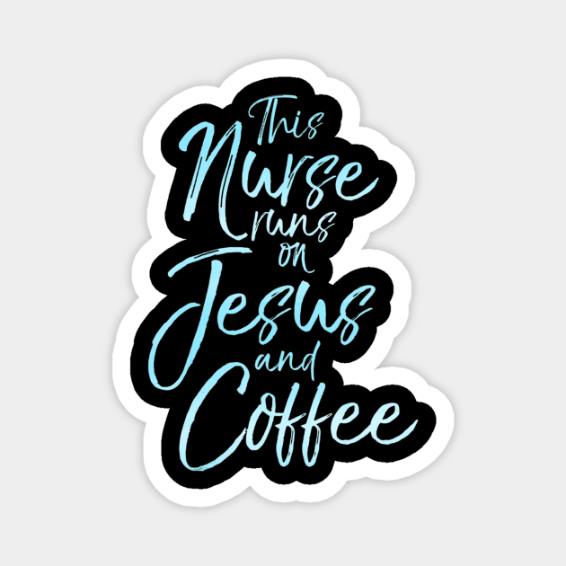 This Nurse runs on Jesus and Coffee Cute Christian Tee Magnet by Kellers