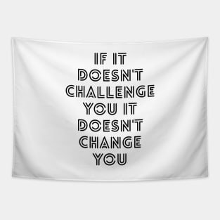 If It Doesn't Challenge You It Doesn't Change You - Motivational Words Tapestry