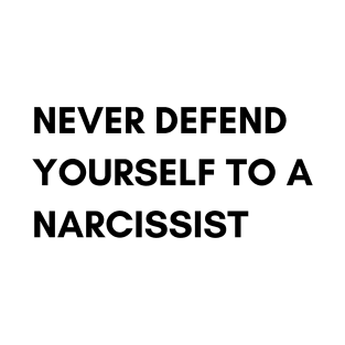 Defending to a narcissist T-Shirt