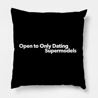 Open to Only Dating Supermodels Pillow