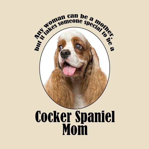 Cocker Spaniel Mom by You Had Me At Woof