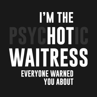 I'm the psychotic waitress everyone warned you about T-Shirt